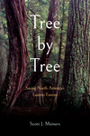 Tree By Tree: Saving North America's Eastern Forests by Scott Meiners