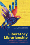 Liberatory Librarianship: Stories of Community, Connection, and Justice